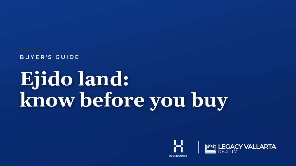 Ejido land: know before you buy - Legacy Vallarta Realty guide