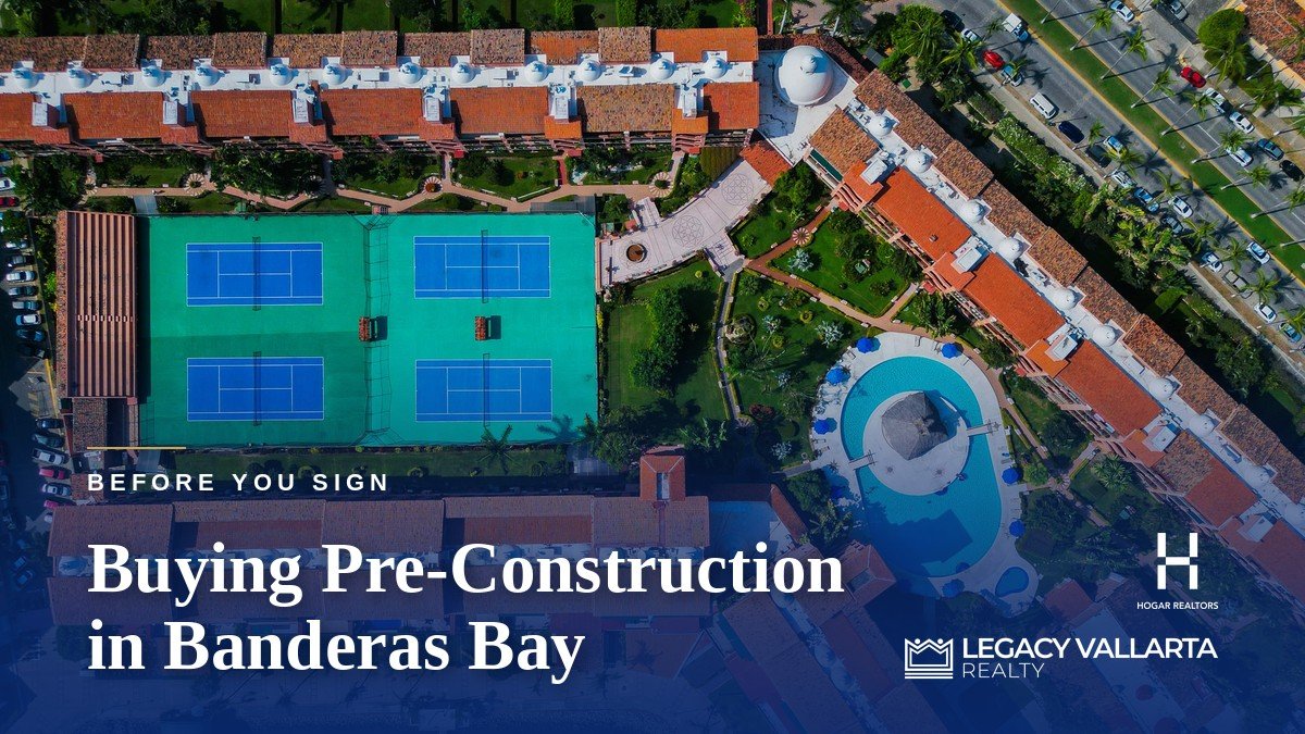 Buying Pre-Construction in Banderas Bay: What to Check Before You Sign - Legacy Vallarta Realty | Hogar Realtors