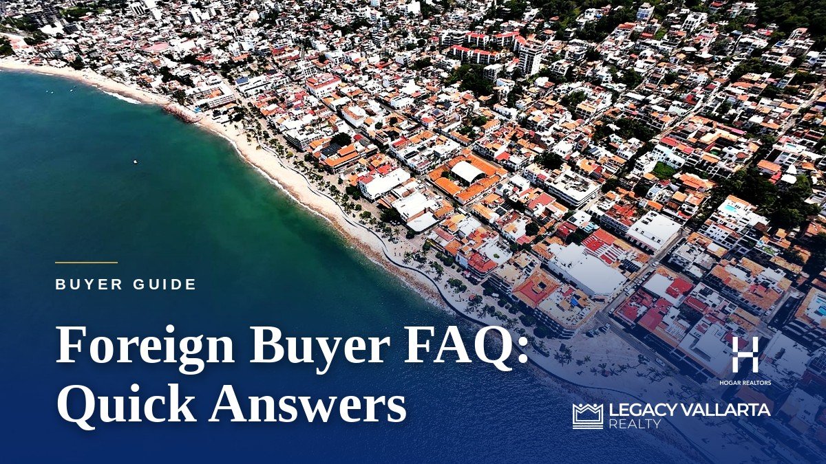 Foreign Buyer FAQ: Quick Answers About Buying in Puerto Vallarta - Legacy Vallarta Realty | Hogar Realtors