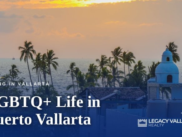 LGBTQ+ Life in Puerto Vallarta: Where to Live and What to Expect - Legacy Vallarta Realty | Hogar Realtors