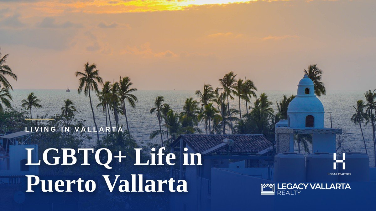LGBTQ+ Life in Puerto Vallarta: Where to Live and What to Expect
